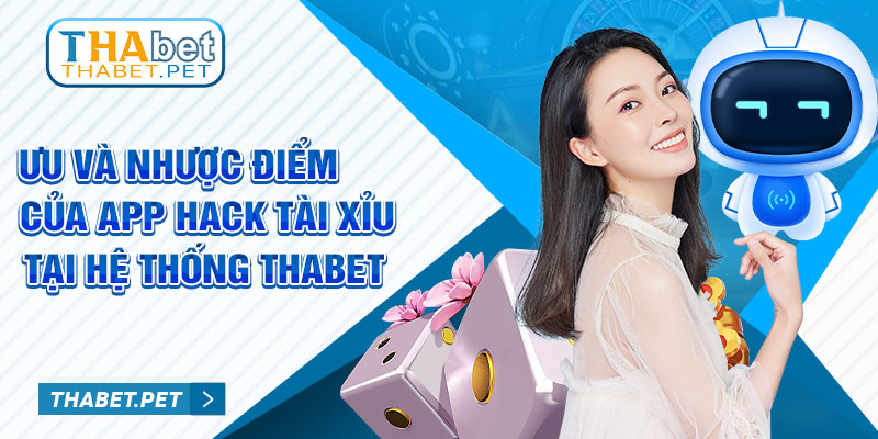 Ưu và nhược điểm của app hack tài xỉu tại hệ thống Thabet