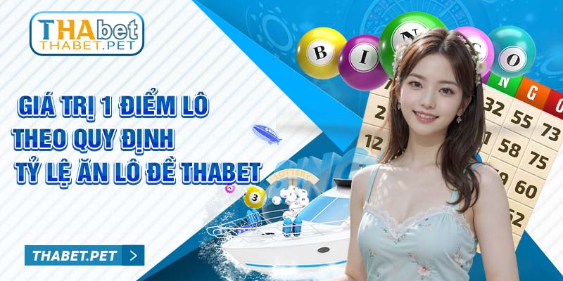 Giá trị 1 điểm lô theo quy định - tỷ lệ ăn lô đề Thabet