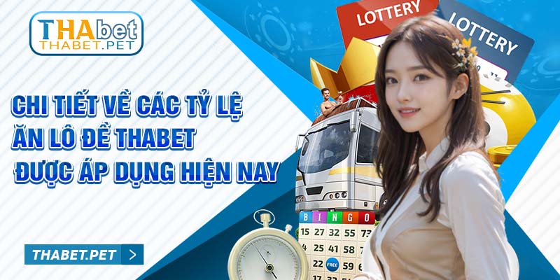 Chi tiết về các tỷ lệ ăn lô đề Thabet được áp dụng hiện nay