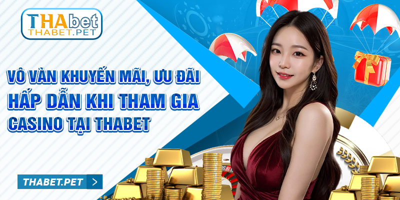 Vô vàn khuyến mãi, ưu đãi hấp dẫn khi tham gia casino tại Thabet