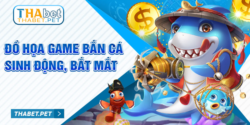 Đồ họa game bắn cá sinh động, bắt mắt