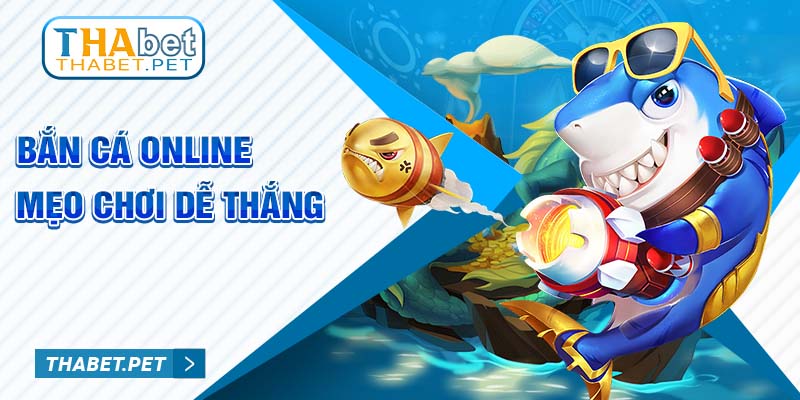 Bắn cá online mẹo chơi dễ thắng