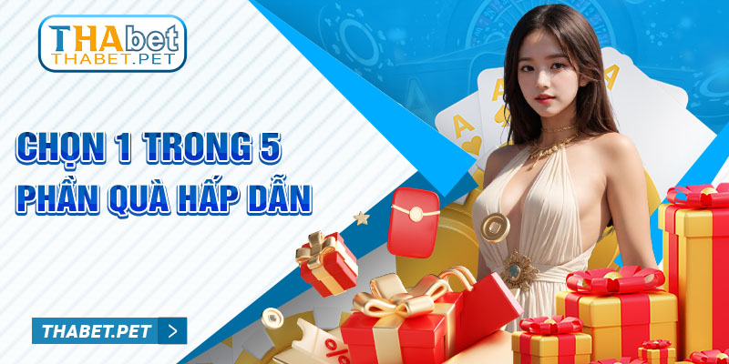 Chọn 1 trong 5 phần quà hấp dẫn