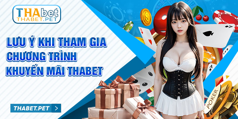 Lưu ý khi tham gia chương trình khuyến mãi Thabet