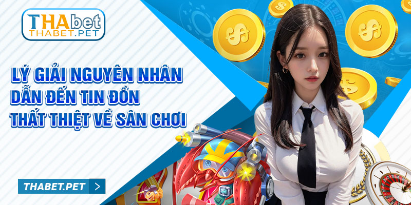 Lý giải nguyên nhân dẫn đến tin đồn thất thiệt về sân chơi