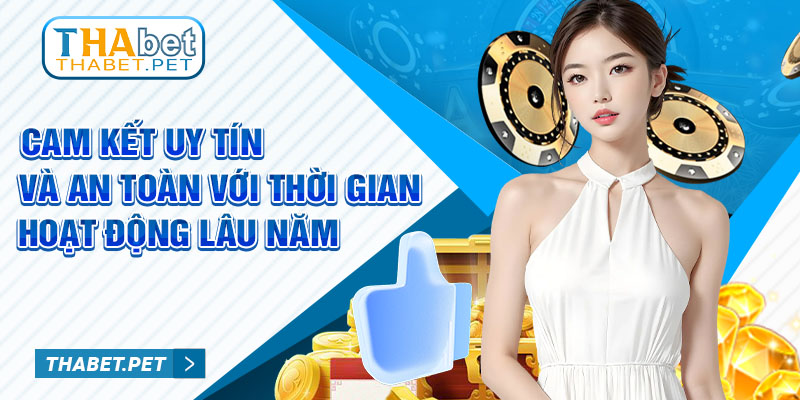 Cam kết uy tín và an toàn với thời gian hoạt động lâu năm