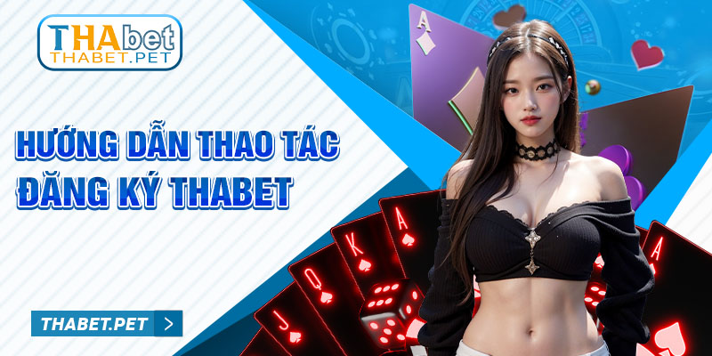 Hướng dẫn thao tác đăng ký Thabet