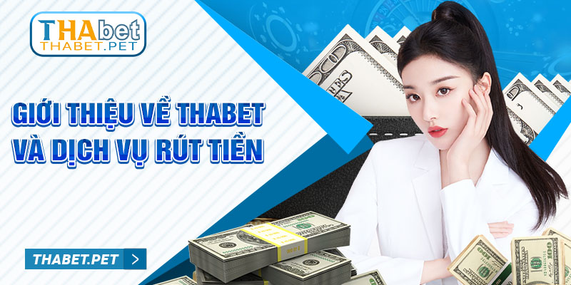 Giới thiệu về thabet và dịch vụ rút tiền