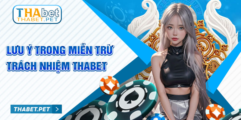 Lưu ý trong Miễn trừ Trách nhiệm Thabet