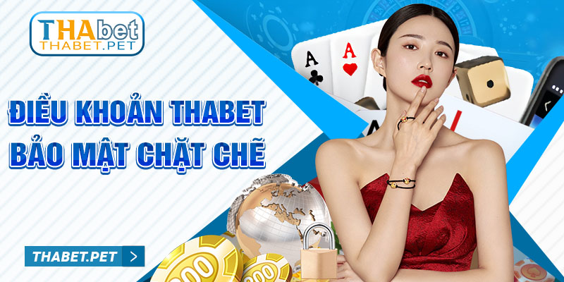 Điều khoản Thabet bảo mật chặt chẽ