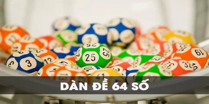 Dàn đề 64 số được nhiều người lựa chọn trải nghiệm